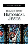 I Believe in the Historical Jesus - I. Howard Marshall