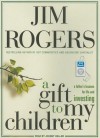 A Gift to My Children: A Father's Lessons for Life and Investing - Jim Rogers, Johnny Heller