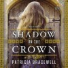 Shadow on the Crown - Patricia Bracewell