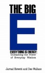 The Big E - Everything Is Energy: Unleashing the Power of Everyday Wisdom - Jarrad Hewett, Dee Wallace