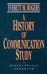 A History of Communication Study: A Biographical Approach - Everett M. Rogers