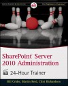 Sharepoint Server 2010 Administration 24-Hour Trainer [With CDROM] - Bill Crider, Martin Reid, Clint Richardson