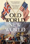 Old World, New World: Great Britain and America from the Beginning - Kathleen Burk