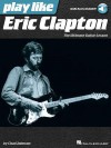 Play Like Eric Clapton: The Ultimate Guitar Lesson Book with Online Audio Tracks - Chad Johnson