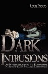 Dark Intrusions: An Investigation into the Paranormal Nature of Sleep Paralysis Experiences - Louis Proud