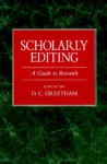 Scholarly Editing: A Guide to Research - David C. Greetham