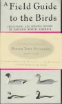 A Field Guide to the Birds: Giving Field Marks of All Species Found in Eastern North America - Roger Tory Peterson