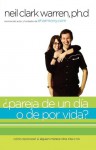 ?Pareja de un dia o de por vida?: Como saber si alguien es para ti en dos encuentros o menos - Neil Clark Warren