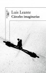 Cárceles imaginarias - Luis Leante