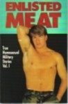 Enlisted Meat (True Homosexual Military Stories, Vol. 1) - Winston Leyland