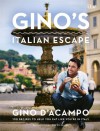 Gino's Italian Escape: 100 Recipes to Help You Eat Like You're in Italy - Gino D'Acampo