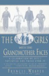 Girls with Grandmother Faces: A Celebration of Life's Potential For Those Over 55 - Frances Weaver