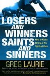 Losers and Winners, Saints and Sinners: How to Finish Strong in the Spiritual Race - Greg Laurie