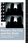 Racism, the City and the State - Malcolm Cross, Michael Keith