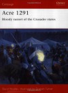 Acre 1291: Bloody sunset of the Crusader states - David Nicolle, Graham Turner