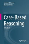 Case-Based Reasoning: A Textbook - Michael M. Richter, Rosina O. Weber