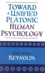 Toward A Unified Platonic Human Psychology - John Mark Reynolds