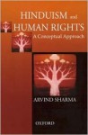 Hinduism and Human Rights: A Conceptual Approach - Arvind Sharma