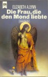 Die Frau, die den Mond liebte - Elizabeth A. Lynn