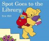 Spot Goes to the Library. Eric Hill (Board Book) - Eric Hill