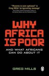 Why Africa Is Poor: And What Africans Can Do about It - Greg Mills