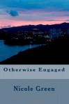 Otherwise Engaged - Nicole Green