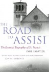 The Road To Assisi: The Essential Biography Of St. Francis - Paul Sabatier, Jon M. Sweeney