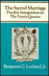 The Sacred Marriage: Psychic Integration in the Faerie Queene - Benjamin G. Lockerd, Peter Edgerly Firchow