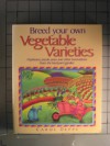 Breed Your Own Vegetable Varieties: Popbeans, Purple Peas, and Other Innovations from the Backyard Garden - Carol Deppe