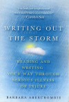 Writing Out the Storm: Reading and Writing Your Way Through Serious Illness or Injury - Barbara Abercrombie