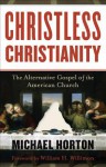 Christless Christianity: The Alternative Gospel of the American Church - Michael S. Horton