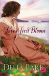 Love's First Bloom (Hearts Along the River Book #2) - Delia Parr