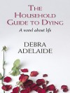 The Household Guide to Dying - Debra Adelaide