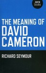 The Meaning Of David Cameron - Richard Seymour