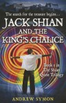 Jack Shian and the King's Chalice - Andrew Symon