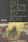 No Place to Run: The Canadian Corps and Gas Warfare in the First World War - Tim Cook