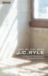 Day by Day with J. C. Ryle: A New daily Devotional of Ryle's writings - J.C. Ryle