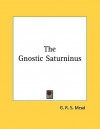 The Gnostic Saturninus - G.R.S. Mead