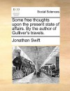 Some Free Thoughts Upon the Present State of Affairs. by the Author of Gulliver's Travels - Jonathan Swift