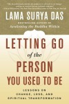 Letting Go of the Person You Used to Be: Lessons on Change, Loss, and Spiritual Transformation - Surya Das