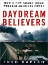 Daydream Believers: How a Few Grand Ideas Wrecked American Power (MP3 Book) - Fred Kaplan, Stefan Rudnicki