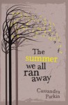 The Summer We All Ran Away - Cassandra Parkin