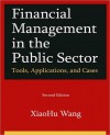 Financial Management in the Public Sector: Tools, Applications, and Cases - Xiaohu Wang