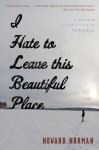 I Hate to Leave This Beautiful Place - Howard Norman