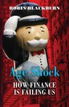 Age Shock: How Finance Is Failing Us - Robin Blackburn