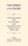 The Spirit of the Court: Selected Proceedings of the Fourth Congress of the International Courtly Literature - Glyn S. Burgess