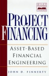 Project Financing: Asset-Based Financial Engineering - John D. Finnerty