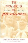 The Politics of Motherhood: Activist Voices from Left to Right - Diana Taylor, Annelise Orleck