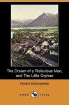 The Dream of a Ridiculous Man, and the Little Orphan (Dodo Press) - Fyodor Dostoyevsky, Constance Garnett