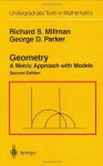 Geometry: A Metric Approach with Models (Undergraduate Texts in Mathematics) - Richard S. Millman, George D. Parker